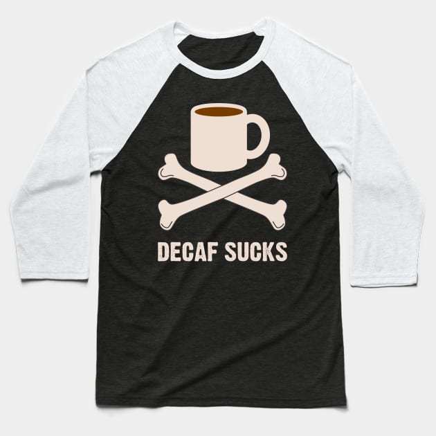 Decaf Sucks Baseball T-Shirt by thingsandthings